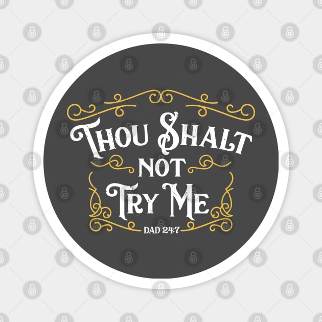 Father's Day T-Shirt Thou Shalt Not Try Me Dad 24 7 Commandment Magnet by But Seriously, Are You Bleeding?
